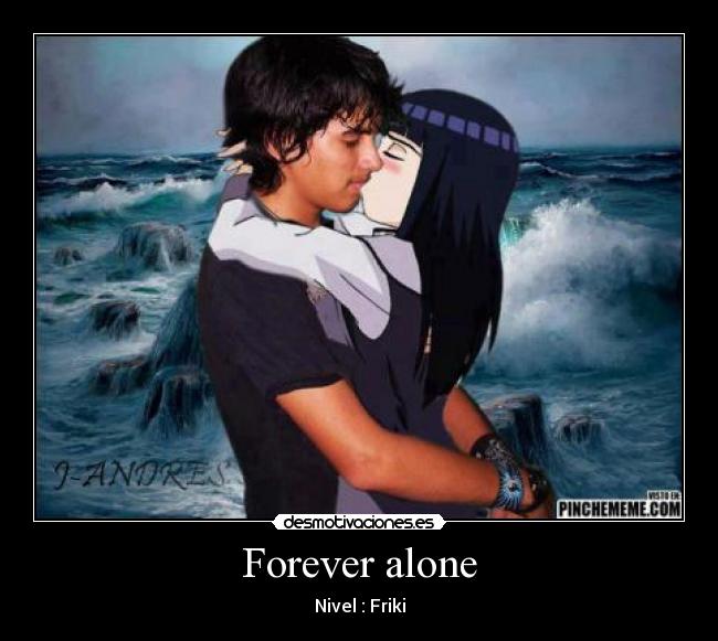 Forever alone -