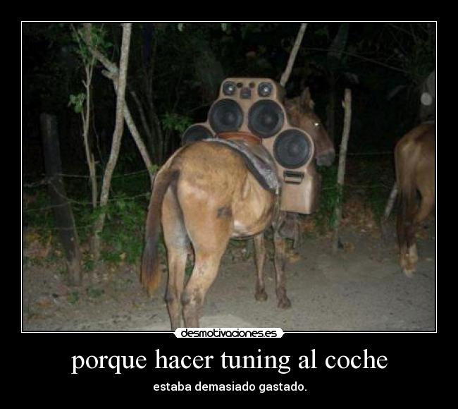 porque hacer tuning al coche - estaba demasiado gastado.
