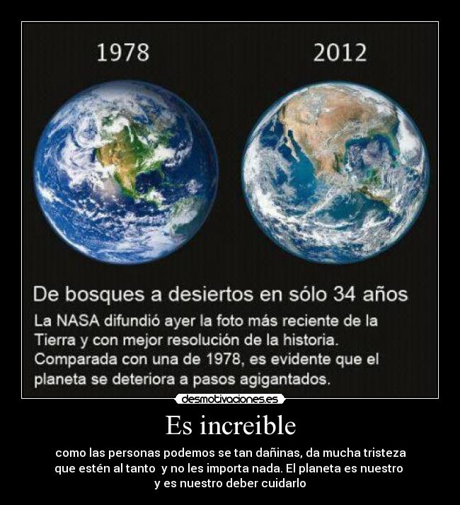 Es increible - como las personas podemos se tan dañinas, da mucha tristeza
que estén al tanto y no les importa nada. El planeta es nuestro
y es nuestro deber cuidarlo