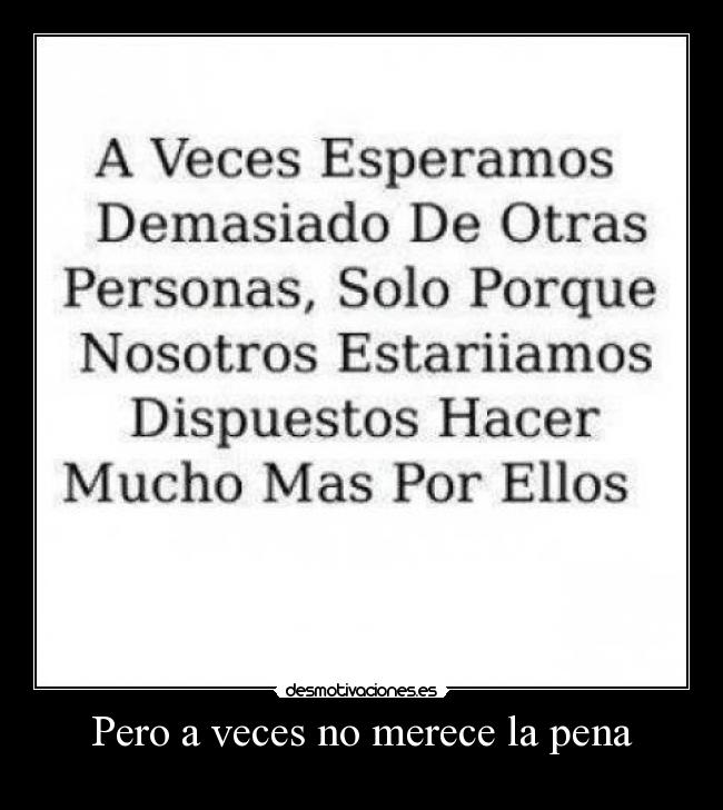 Pero a veces no merece la pena -