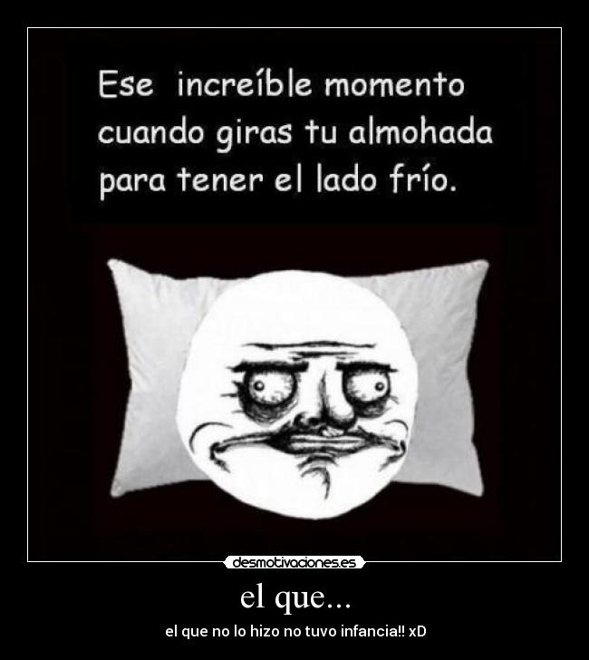 el que... - el que no lo hizo no tuvo infancia!! xD