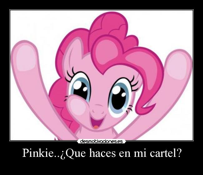 Pinkie..¿Que haces en mi cartel? -
