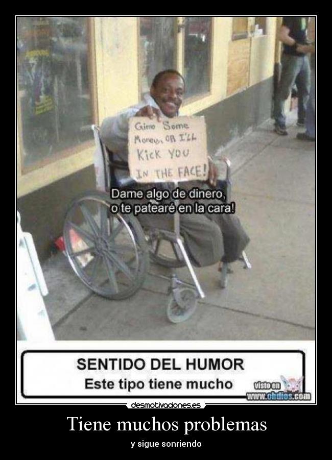 Tiene muchos problemas - y sigue sonriendo