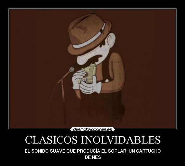 CLASICOS INOLVIDABLES - EL SONIDO SUAVE QUE PRODUCÍA EL SOPLAR UN CARTUCHO
DE NES