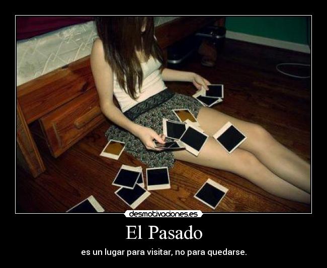 El Pasado - es un lugar para visitar, no para quedarse.