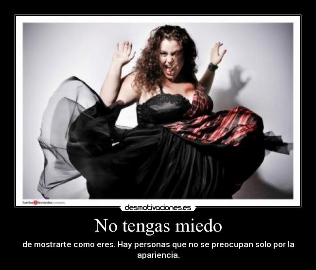 No tengas miedo - de mostrarte como eres. Hay personas que no se preocupan solo por la apariencia.