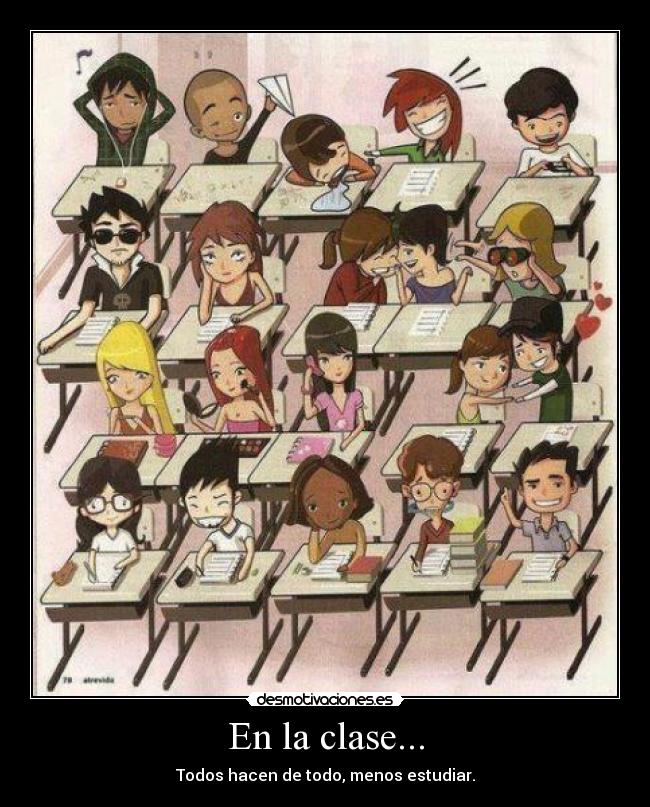 En la clase... - Todos hacen de todo, menos estudiar.
