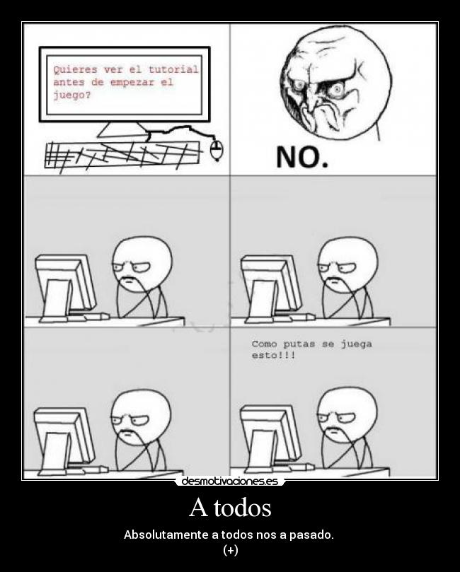 A todos - Absolutamente a todos nos a pasado.
(+)