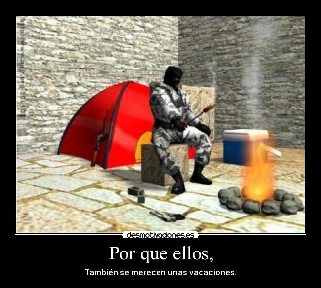 Por que ellos, - También se merecen unas vacaciones.