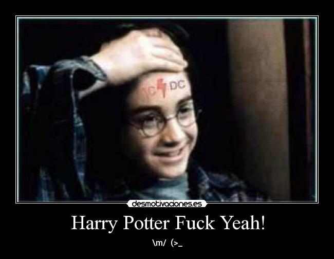 Harry Potter Fuck Yeah! - \m/ (>_