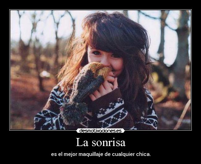 La sonrisa - es el mejor maquillaje de cualquier chica.