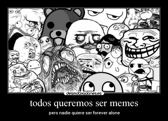 todos queremos ser memes -
