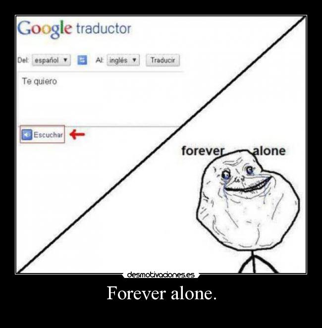 Forever alone. - 