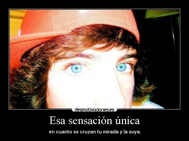 Esa sensación única -