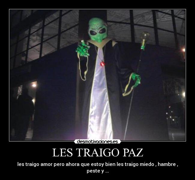 LES TRAIGO PAZ - les traigo amor pero ahora que estoy bien les traigo miedo , hambre , peste y ...