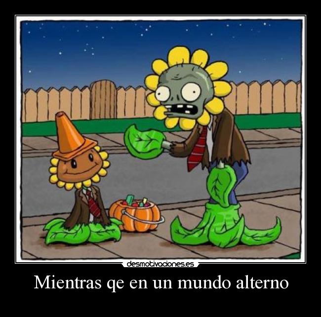 Mientras qe en un mundo alterno -
