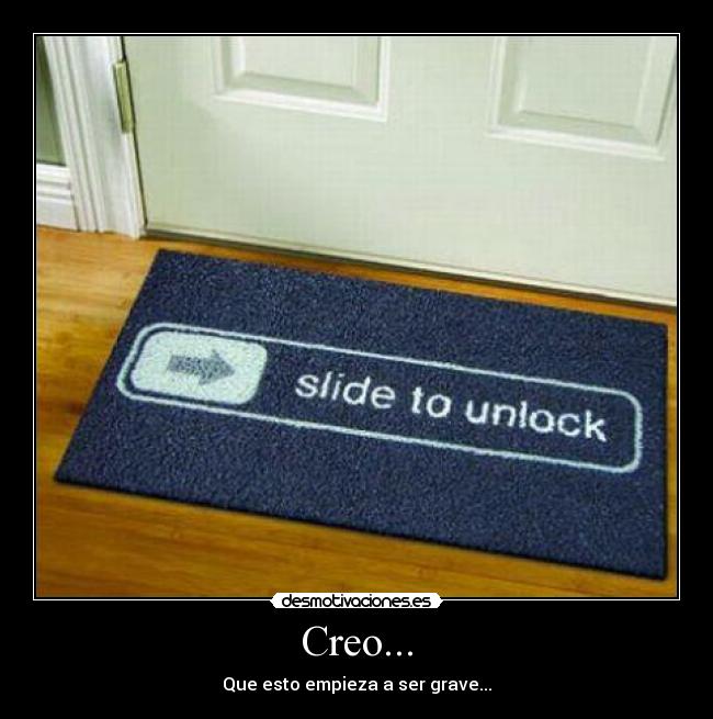 Creo... - Que esto empieza a ser grave...