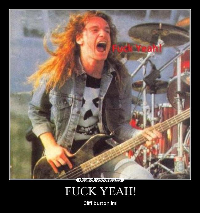 FUCK YEAH! - Cliff burton lml