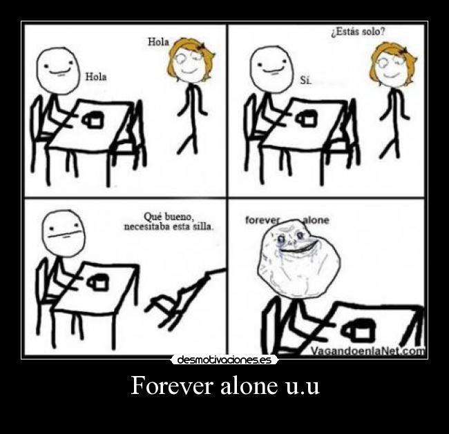 Forever alone u.u -