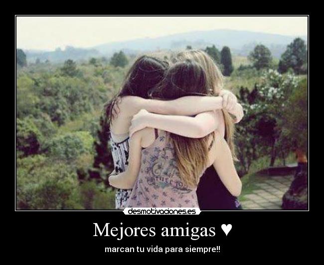 Mejores amigas ♥ - marcan tu vida para siempre!!