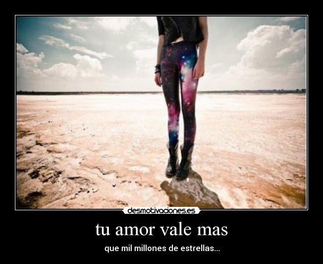 tu amor vale mas - que mil millones de estrellas...