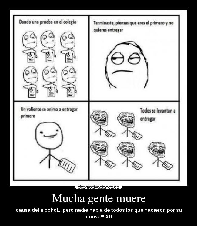 Mucha gente muere - causa del alcohol... pero nadie habla de todos los que nacieron por su causa!!! XD
