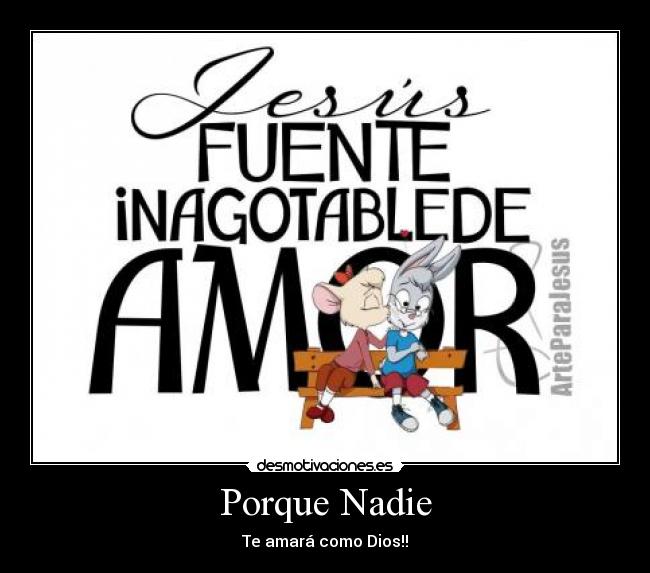 Porque Nadie - Te amará como Dios!!