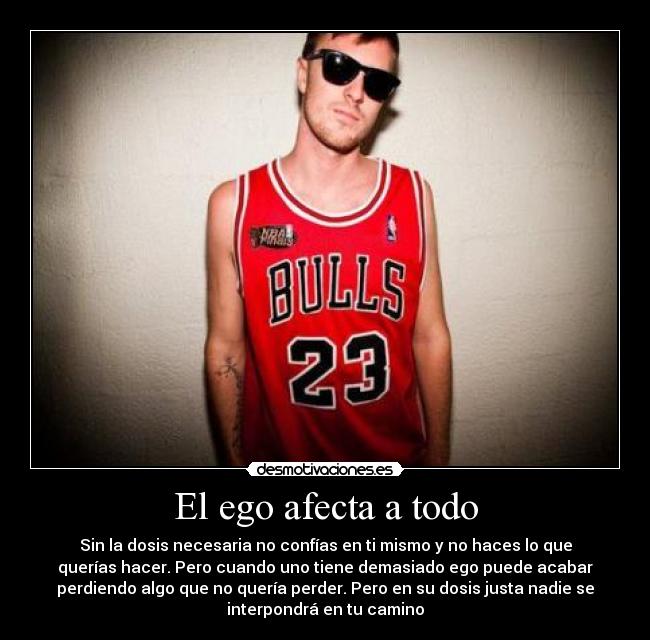 El ego afecta a todo -