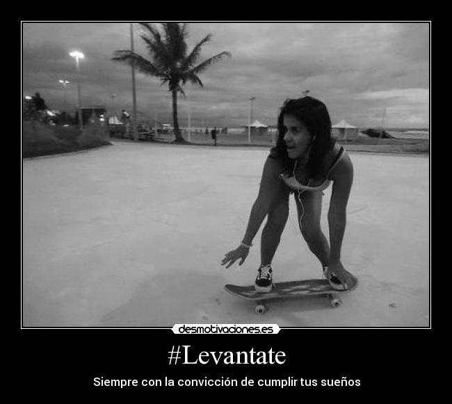 #Levantate - Siempre con la convicción de cumplir tus sueños