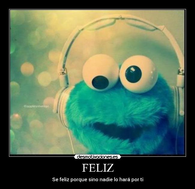 FELIZ - Se feliz porque sino nadie lo hará por ti