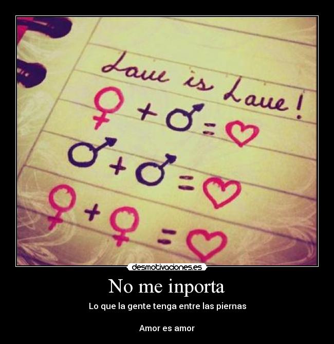 No me inporta - Lo que la gente tenga entre las piernas

Amor es amor