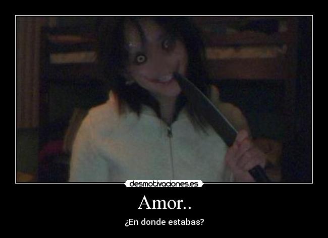 Amor.. - ¿En donde estabas?