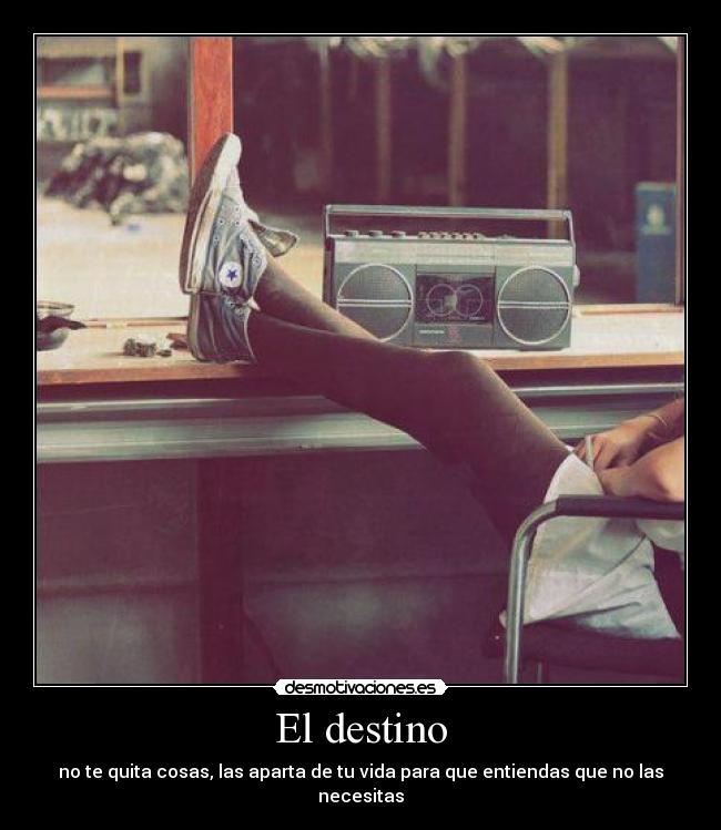 El destino - no te quita cosas, las aparta de tu vida para que entiendas que no las necesitas