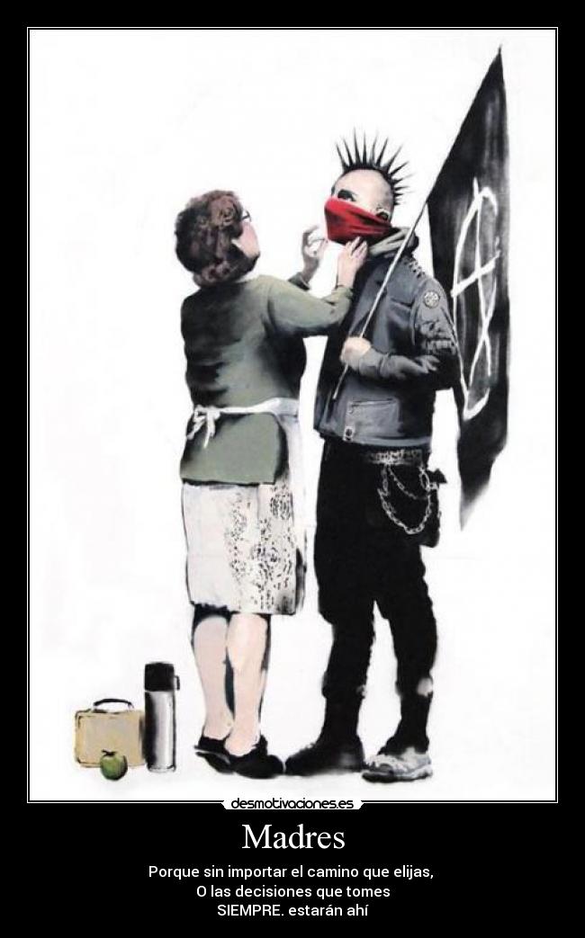 Madres - Porque sin importar el camino que elijas,
O las decisiones que tomes
SIEMPRE. estarán ahí