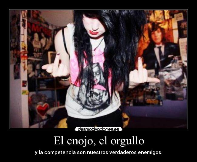 El enojo, el orgullo - y la competencia son nuestros verdaderos enemigos.