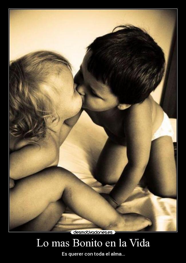 Lo mas Bonito en la Vida - Es querer con toda el alma...