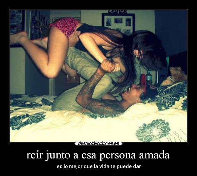 reír junto a esa persona amada - es lo mejor que la vida te puede dar