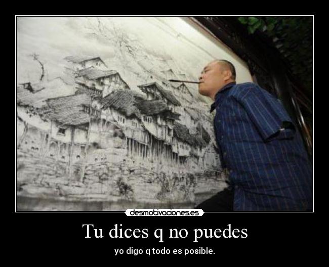 Tu dices q no puedes -