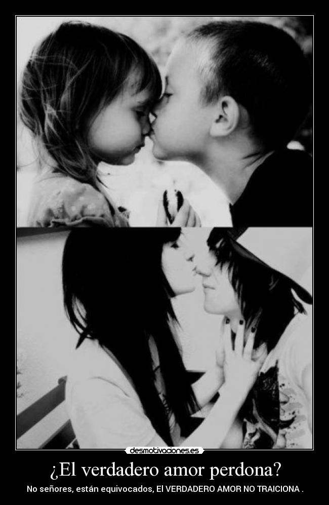 ¿El verdadero amor perdona? - No señores, están equivocados, El VERDADERO AMOR NO TRAICIONA .