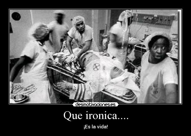 Que ironica.... -