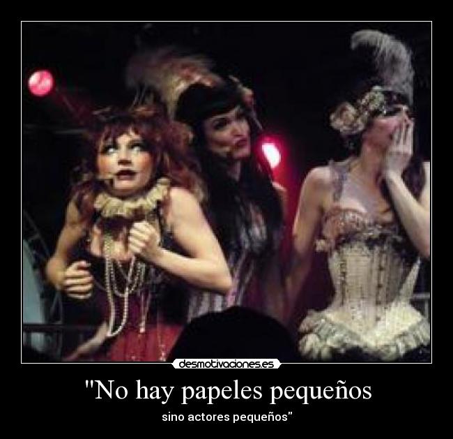 No hay papeles pequeños - sino actores pequeños