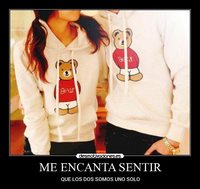 ME ENCANTA SENTIR - QUE LOS DOS SOMOS UNO SOLO