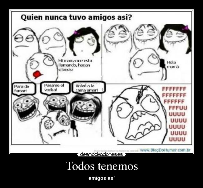 Todos tenemos - amigos así