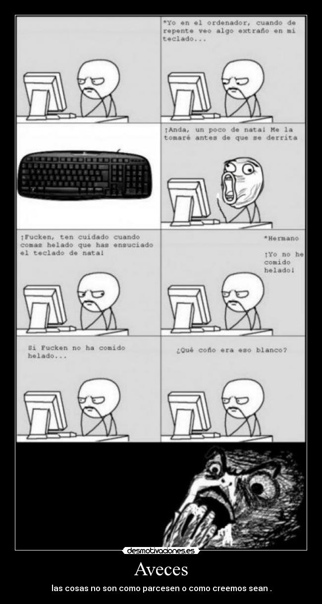 Aveces - las cosas no son como parcesen o como creemos sean .