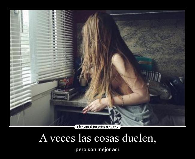 A veces las cosas duelen, -