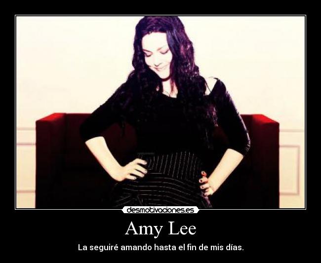 Amy Lee - La seguiré amando hasta el fin de mis días.