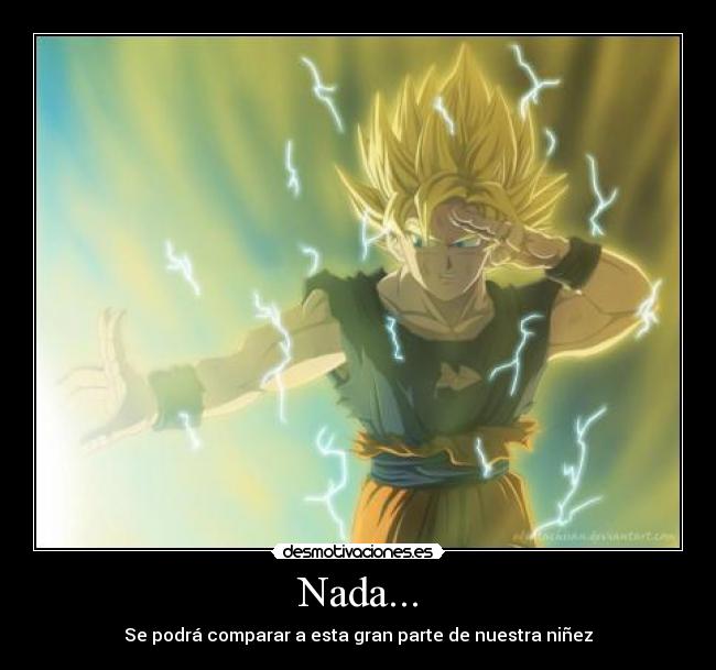 Nada... - Se podrá comparar a esta gran parte de nuestra niñez