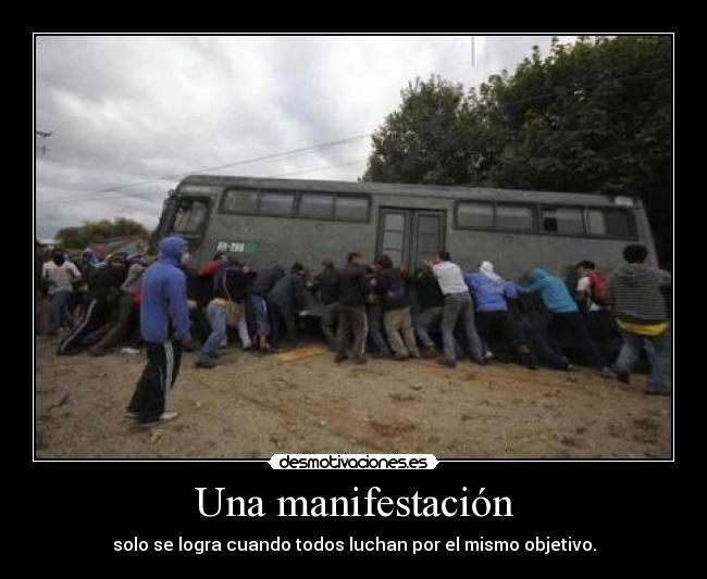 Una manifestación - solo se logra cuando todos luchan por el mismo objetivo.