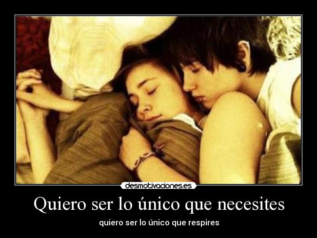 Quiero ser lo único que necesites - 