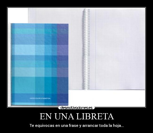 EN UNA LIBRETA - Te equivocas en una frase y arrancar toda la hoja...